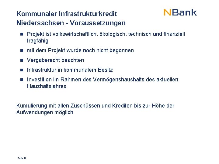 Kommunaler Infrastrukturkredit Niedersachsen - Voraussetzungen n Projekt ist volkswirtschaftlich, ökologisch, technisch und finanziell tragfähig