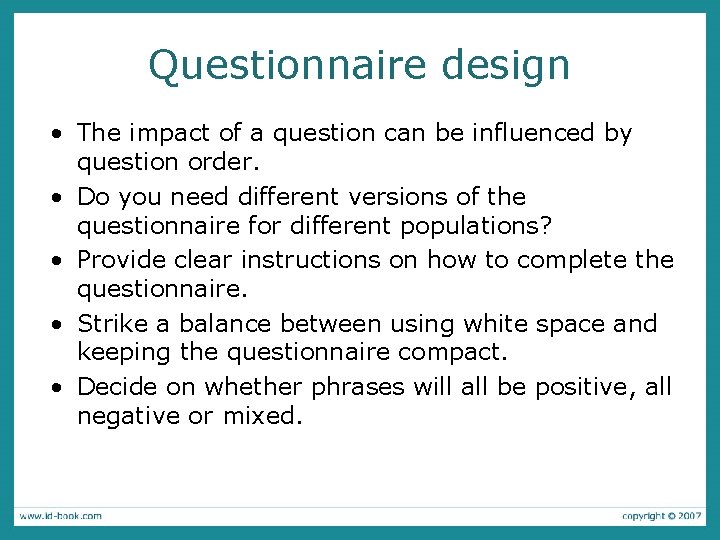 Questionnaire design • The impact of a question can be influenced by question order.