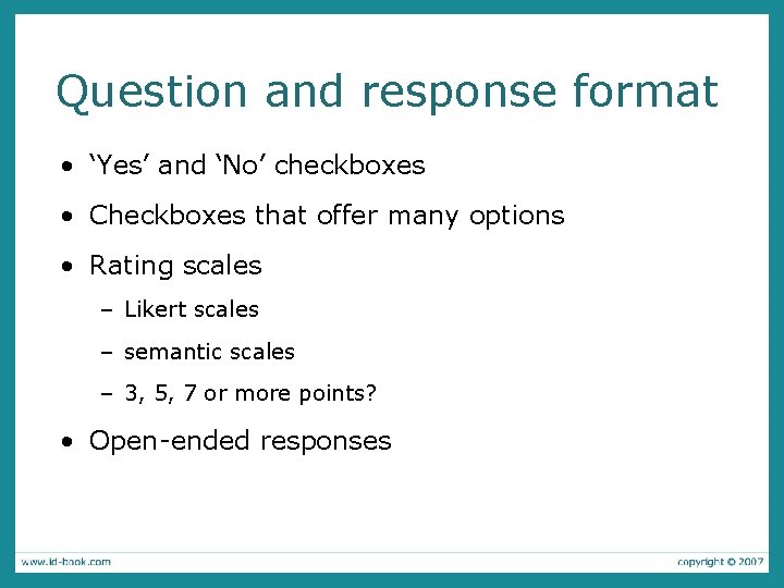 Question and response format • ‘Yes’ and ‘No’ checkboxes • Checkboxes that offer many