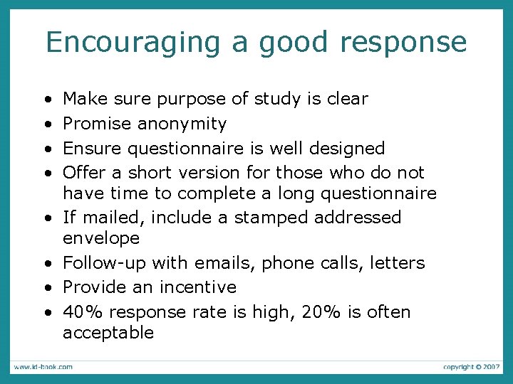 Encouraging a good response • • Make sure purpose of study is clear Promise