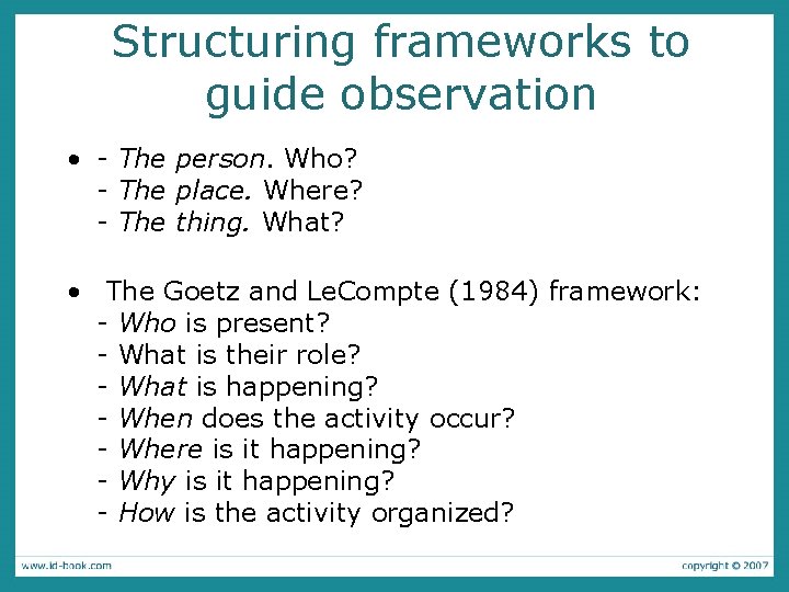 Structuring frameworks to guide observation • - The person. Who? - The place. Where?