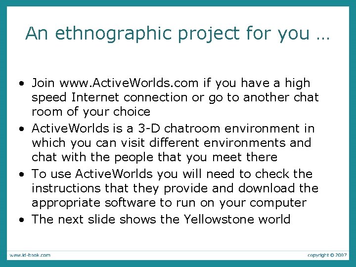 An ethnographic project for you … • Join www. Active. Worlds. com if you