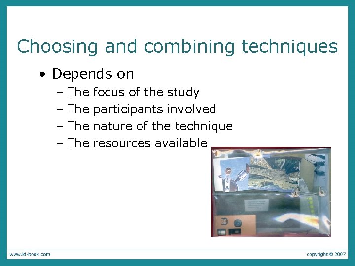 Choosing and combining techniques • Depends on – The focus of the study participants