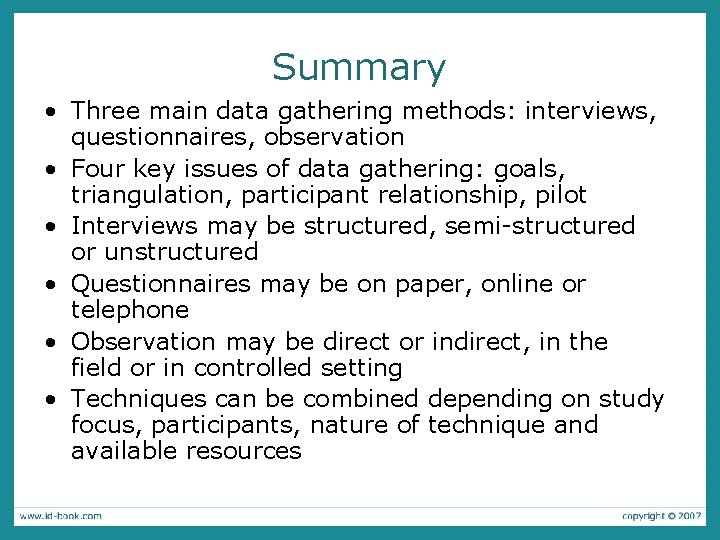 Summary • Three main data gathering methods: interviews, questionnaires, observation • Four key issues