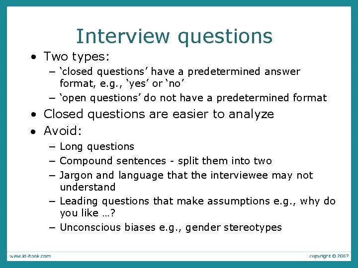 Interview questions • Two types: − ‘closed questions’ have a predetermined answer format, e.