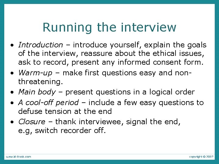 Running the interview • Introduction – introduce yourself, explain the goals of the interview,