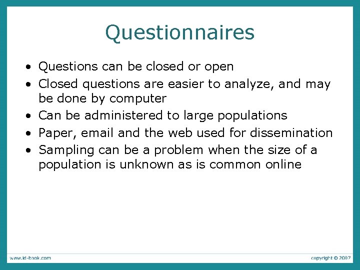 Questionnaires • Questions can be closed or open • Closed questions are easier to