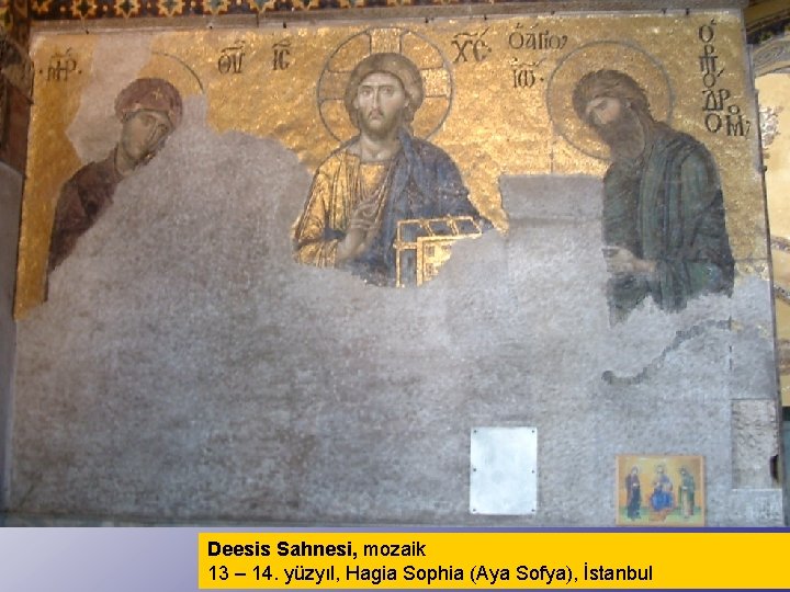 Deesis Sahnesi, mozaik 13 – 14. yüzyıl, Hagia Sophia (Aya Sofya), İstanbul 