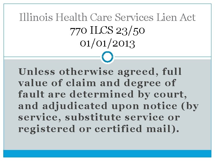 Illinois Health Care Services Lien Act 770 ILCS 23/50 01/01/2013 Unless otherwise agreed, full