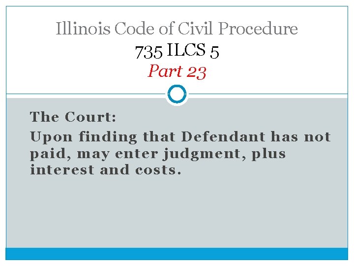 Illinois Code of Civil Procedure 735 ILCS 5 Part 23 The Court: Upon finding