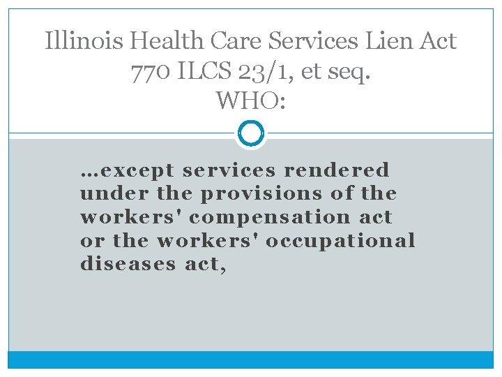 Illinois Health Care Services Lien Act 770 ILCS 23/1, et seq. WHO: …except services