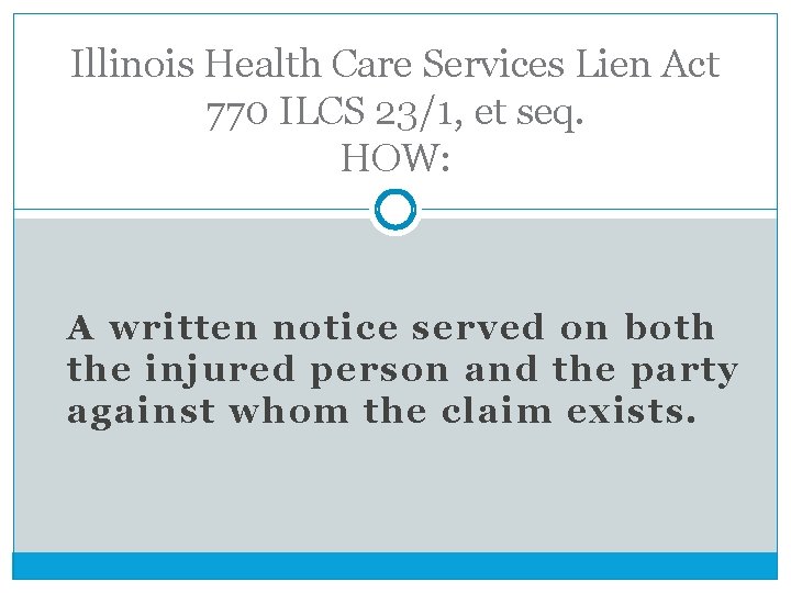Illinois Health Care Services Lien Act 770 ILCS 23/1, et seq. HOW: A written