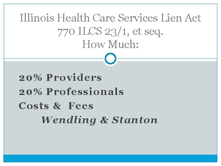 Illinois Health Care Services Lien Act 770 ILCS 23/1, et seq. How Much: 20%