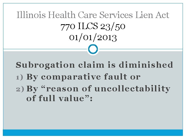 Illinois Health Care Services Lien Act 770 ILCS 23/50 01/01/2013 Subrogation claim is diminished