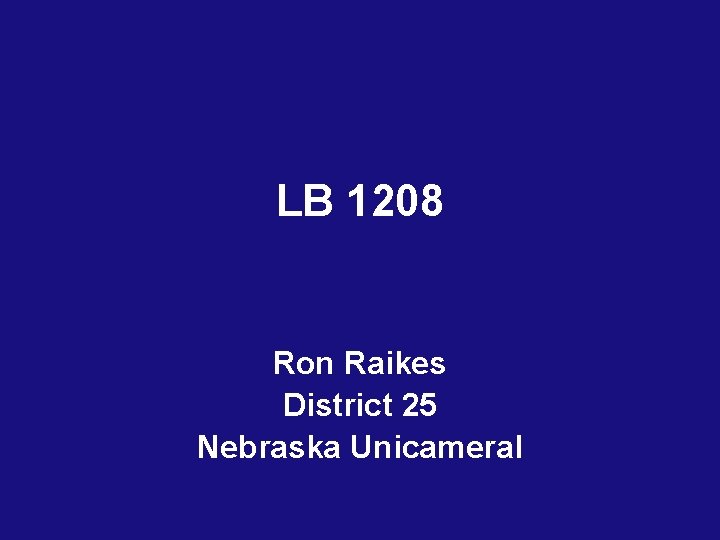 LB 1208 Ron Raikes District 25 Nebraska Unicameral 