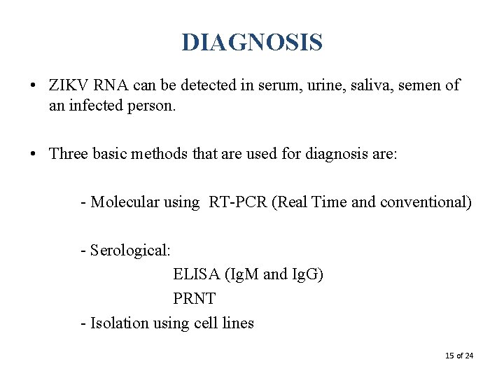 DIAGNOSIS • ZIKV RNA can be detected in serum, urine, saliva, semen of an
