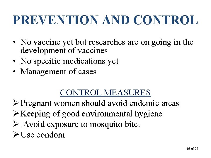 PREVENTION AND CONTROL • No vaccine yet but researches are on going in the