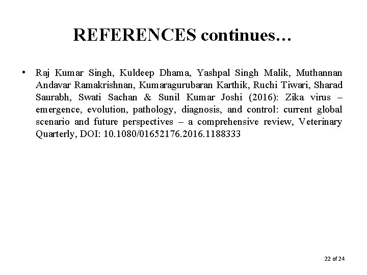 REFERENCES continues… • Raj Kumar Singh, Kuldeep Dhama, Yashpal Singh Malik, Muthannan Andavar Ramakrishnan,