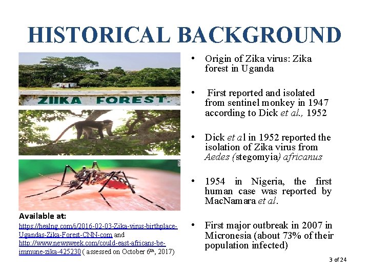 HISTORICAL BACKGROUND • Origin of Zika virus: Zika forest in Uganda • First reported