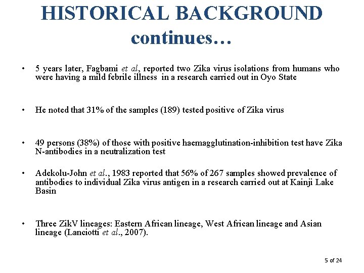 HISTORICAL BACKGROUND continues… • 5 years later, Fagbami et al, reported two Zika virus