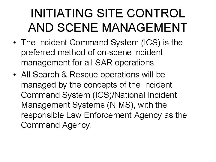 INITIATING SITE CONTROL AND SCENE MANAGEMENT • The Incident Command System (ICS) is the