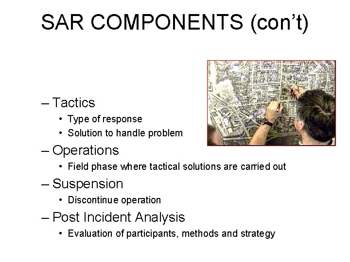 SAR COMPONENTS (con’t) – Tactics • Type of response • Solution to handle problem