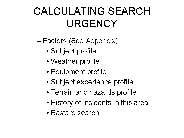 CALCULATING SEARCH URGENCY – Factors (See Appendix) • Subject profile • Weather profile •