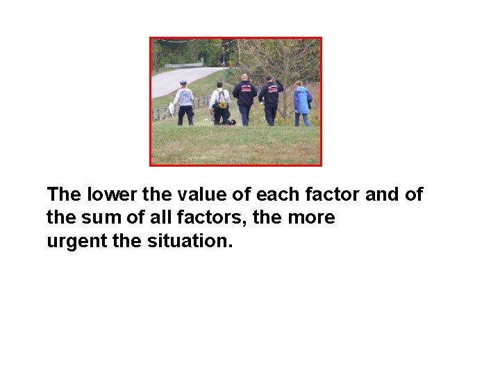 The lower the value of each factor and of the sum of all factors,