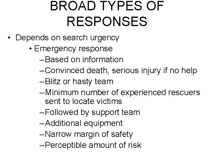 BROAD TYPES OF RESPONSES • Depends on search urgency • Emergency response – Based