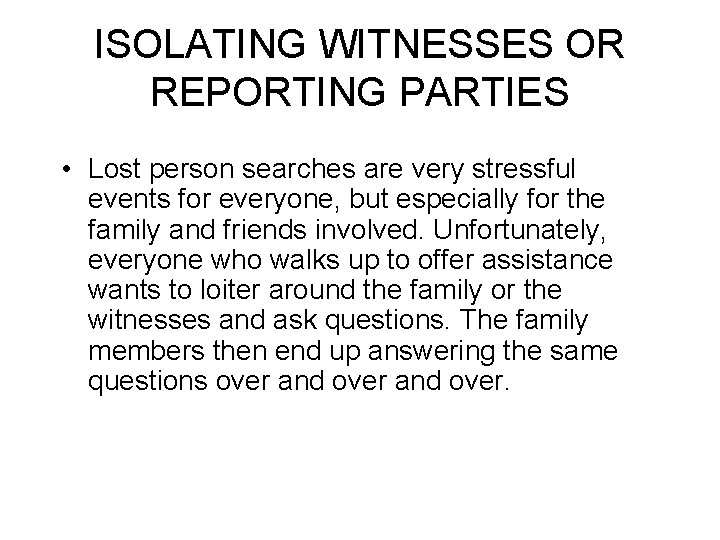 ISOLATING WITNESSES OR REPORTING PARTIES • Lost person searches are very stressful events for