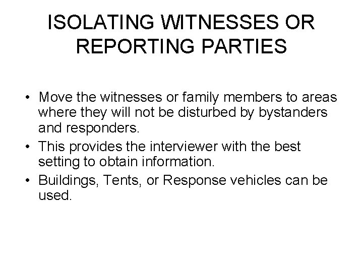 ISOLATING WITNESSES OR REPORTING PARTIES • Move the witnesses or family members to areas