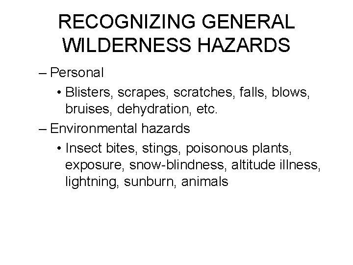 RECOGNIZING GENERAL WILDERNESS HAZARDS – Personal • Blisters, scrapes, scratches, falls, blows, bruises, dehydration,