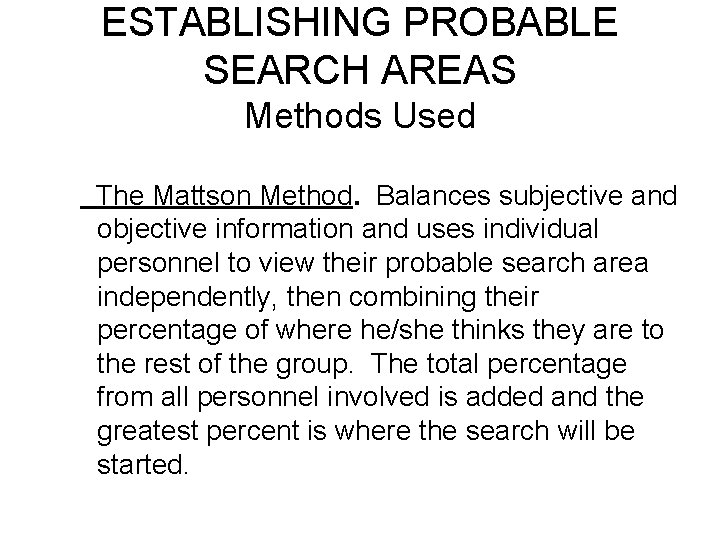 ESTABLISHING PROBABLE SEARCH AREAS Methods Used The Mattson Method. Balances subjective and objective information