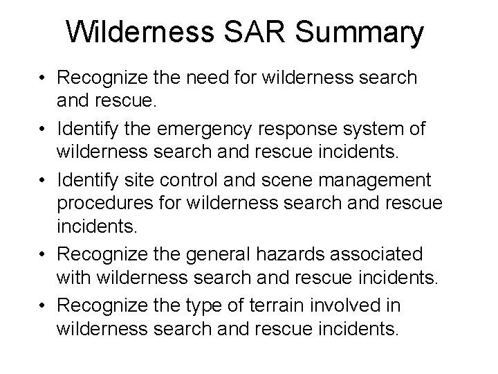 Wilderness SAR Summary • Recognize the need for wilderness search and rescue. • Identify