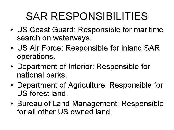 SAR RESPONSIBILITIES • US Coast Guard: Responsible for maritime search on waterways. • US