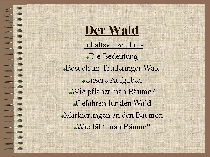 Der Wald Inhaltsverzeichnis Die Bedeutung Besuch im Truderinger Wald Unsere Aufgaben Wie pflanzt man