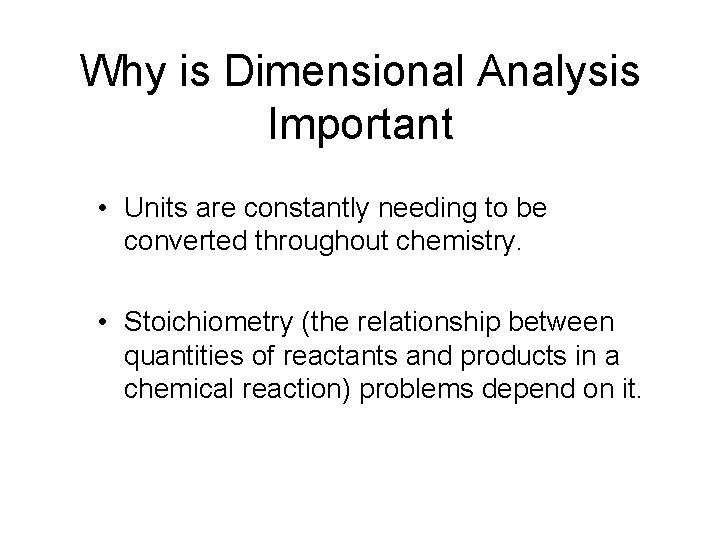 Why is Dimensional Analysis Important • Units are constantly needing to be converted throughout
