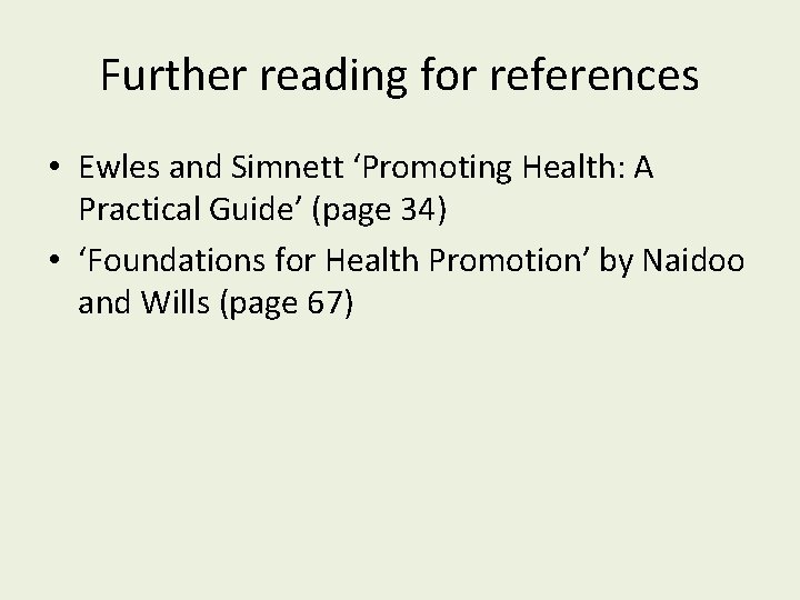 Further reading for references • Ewles and Simnett ‘Promoting Health: A Practical Guide’ (page