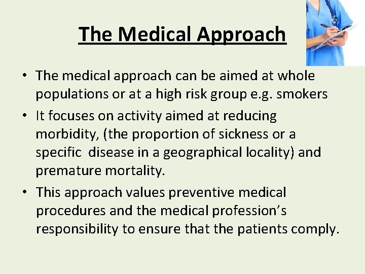 The Medical Approach • The medical approach can be aimed at whole populations or