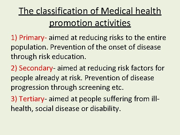 The classification of Medical health promotion activities 1) Primary- aimed at reducing risks to