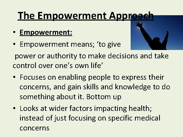 The Empowerment Approach • Empowerment: • Empowerment means; ‘to give power or authority to