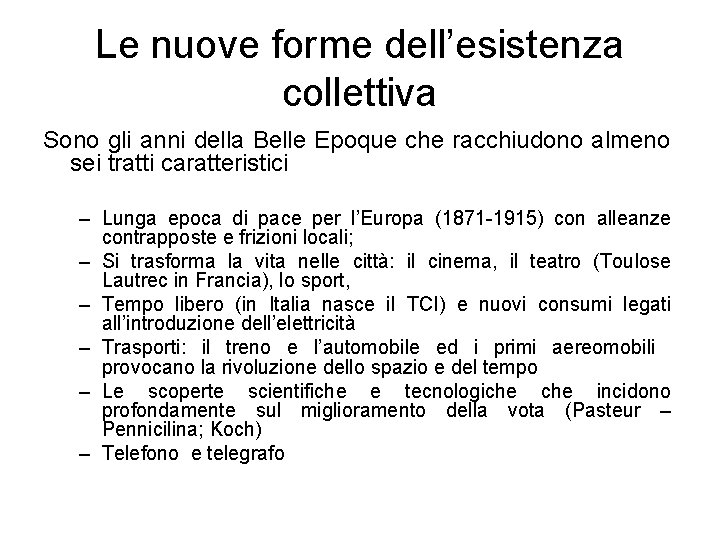 Le nuove forme dell’esistenza collettiva Sono gli anni della Belle Epoque che racchiudono almeno