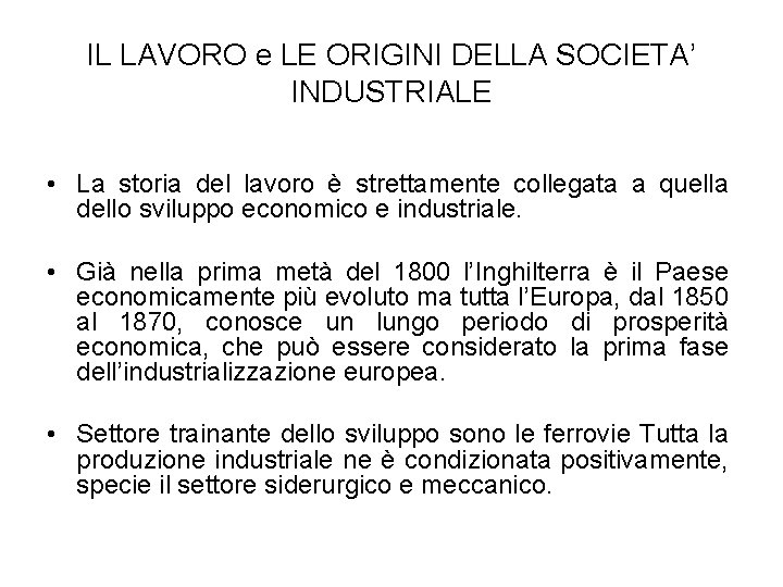 IL LAVORO e LE ORIGINI DELLA SOCIETA’ INDUSTRIALE • La storia del lavoro è