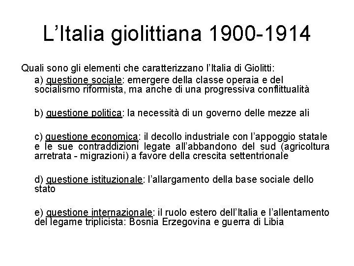 L’Italia giolittiana 1900 -1914 Quali sono gli elementi che caratterizzano l’Italia di Giolitti: a)