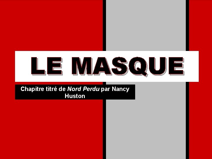 LE MASQUE Chapitre titré de Nord Perdu par Nancy Huston 