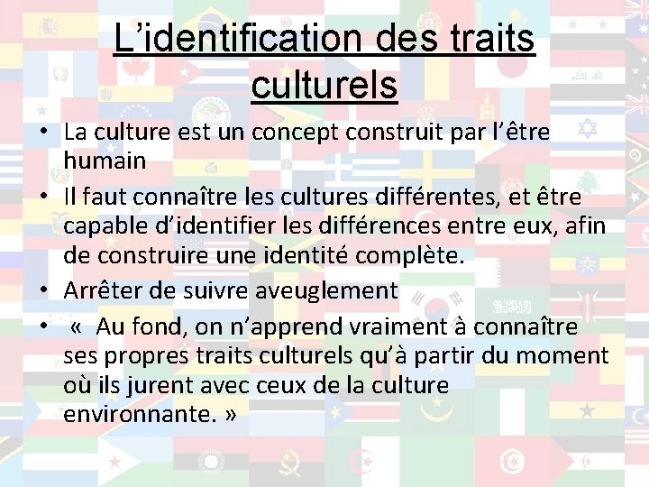 L’identification des traits culturels • La culture est un concept construit par l’être humain