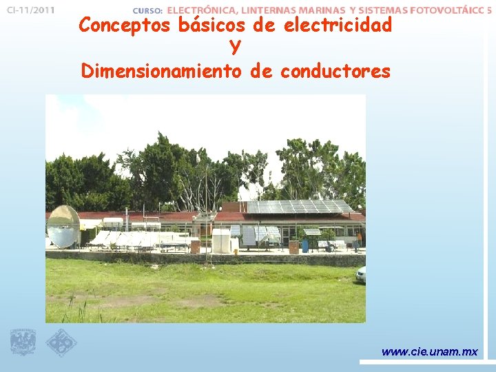 Conceptos básicos de electricidad Y Dimensionamiento de conductores www. cie. unam. mx 