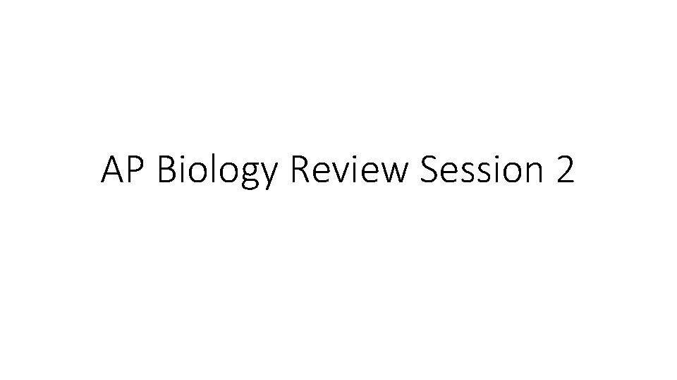 AP Biology Review Session 2 
