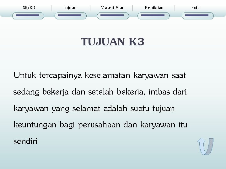 SK/KD Tujuan Materi Ajar Penilaian TUJUAN K 3 Untuk tercapainya keselamatan karyawan saat sedang