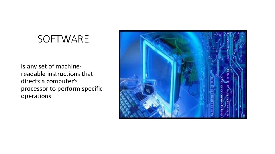 SOFTWARE Is any set of machinereadable instructions that directs a computer's processor to perform